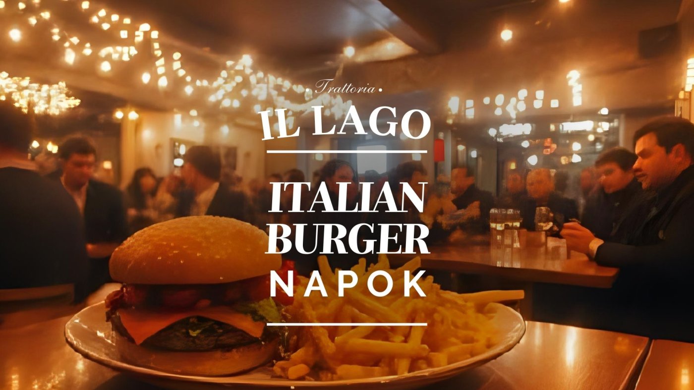 BURGER NAPOK // Trattoria Il Lago