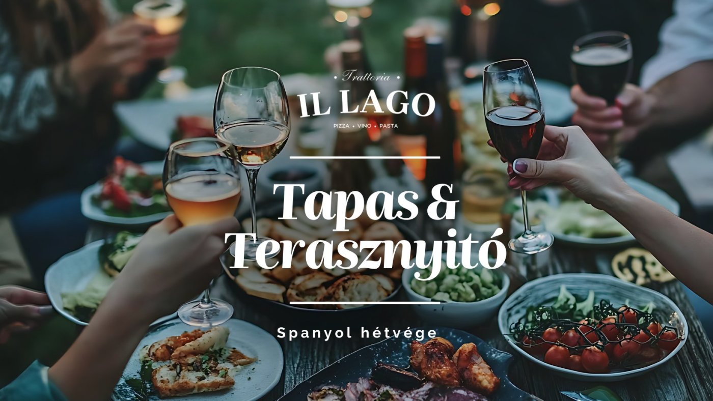 TAPAS & TERASZNYITÓ HÉTVÉGE // Trattoria Il Lago